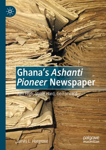 Ghana’s Ashanti Pioneer Newspaper: Aim High, Strive Hard, Go Forward (PDF/EPUB Version)
