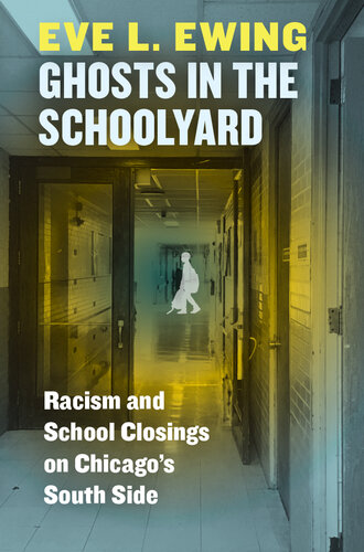 Ghosts in the Schoolyard: Racism and School Closings on Chicago's South Side : Racism and School Closings on Chicago's South Side (PDF/EPUB Version)