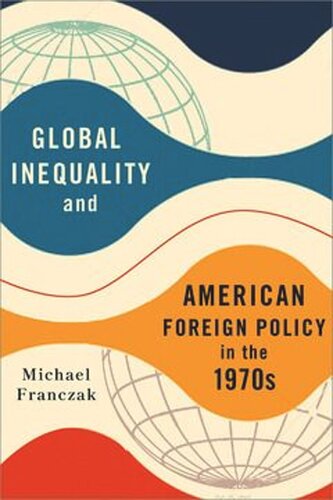 Global Inequality and American Foreign Policy in the 1970s (PDF/EPUB Version)