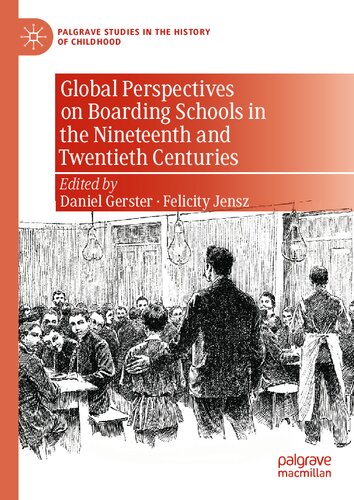 Global Perspectives on Boarding Schools in the Nineteenth and Twentieth Centuries (Palgrave Studies in the History of Childhood) (PDF/EPUB Version)
