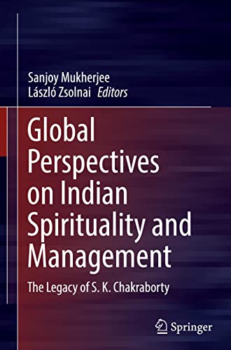 Global Perspectives on Indian Spirituality and Management: The Legacy of S.K. Chakraborty (PDF/EPUB Version)