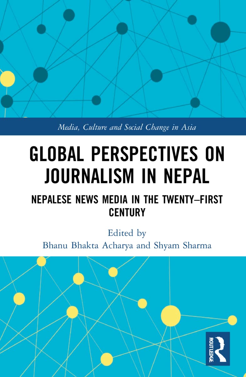 Global Perspectives on Journalism in Nepal: Nepalese News Media in the Twenty–First Century (PDF/EPUB Version)