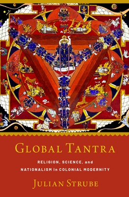 Global Tantra: Religion, Science, and Nationalism in Colonial Modernity (PDF/EPUB Version)