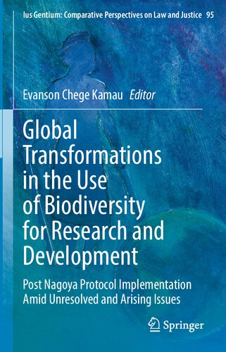 Global Transformations in the Use of Biodiversity for Research and Development: Post Nagoya Protocol Implementation Amid Unresolved and Arising Issues ... Perspectives on Law and Justice, 95) (PDF/EPUB Version)
