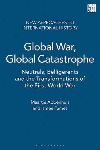 Global War, Global Catastrophe: Neutrals, Belligerents and the Transformation of the First World War (PDF/EPUB Version)