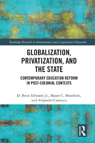 Globalization, Privatization, and the State: Contemporary Education Reform in Post-Colonial Contexts (PDF/EPUB Version)