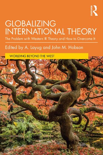 Globalizing International Theory The Problem with Western IR Theory and How to Overcome It (PDF/EPUB Version)