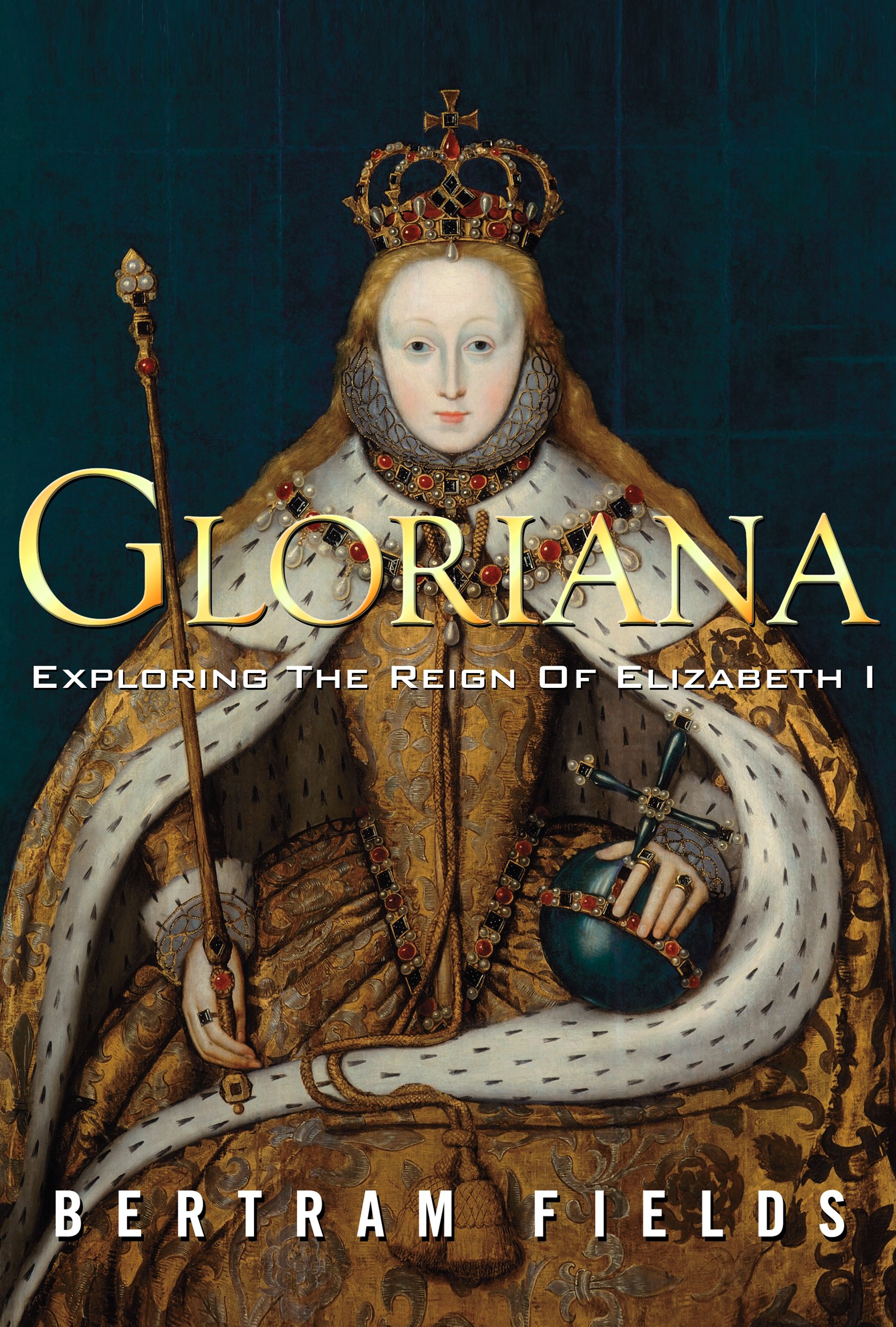 Gloriana: Exploring The Reign Of Elizabeth I (PDF/EPUB Version)