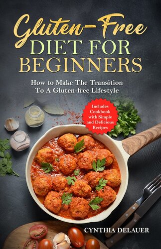 Gluten-Free Diet for Beginners: How to Make The Transition to a Gluten-free Lifestyle--Includes Cookbook with Simple and Delicious Recipes (PDF/EPUB Version)