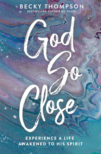 God So Close: Experience a Life Awakened to His Spirit (PDF/EPUB Version)