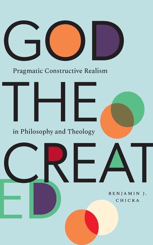 God the Created: Pragmatic Constructive Realism in Philosophy and Theology (PDF/EPUB Version)