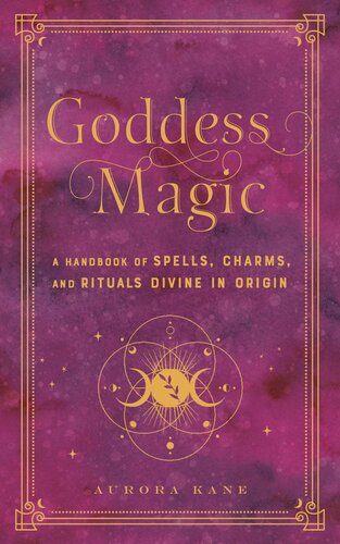 Goddess Magic: A Handbook of Spells, Charms, and Rituals Divine in Origin (PDF/EPUB Version)