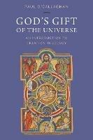 God's Gift of the Universe: An Introduction to Creation Theology (PDF/EPUB Version)