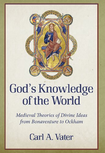 God's Knowledge of the World: Medieval Theories of Divine Ideas from Bonaventure to Ockham (PDF/EPUB Version)