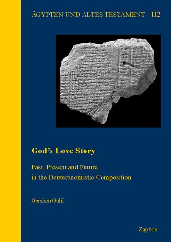 God's Love Story: Past, Present and Future in the Deuteronomistic Composition (Agypten Und Altes Testament, 112) (PDF/EPUB Version)