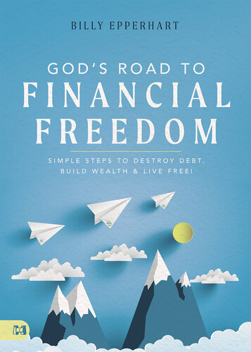 God's Road to Financial Freedom: Simple Steps to Destroy Debt, Build Wealth, and Live Free! (PDF/EPUB Version)