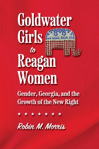 Goldwater Girls to Reagan Women: Gender, Georgia, and the Growth of the New Right (PDF/EPUB Version)