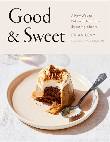 Good and sweet: a new way to bake with naturally sweet ingredients (PDF/EPUB Version)