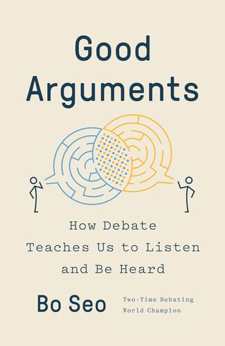 Good Arguments : How Debate Teaches Us to Listen and Be Heard (PDF/EPUB Version)