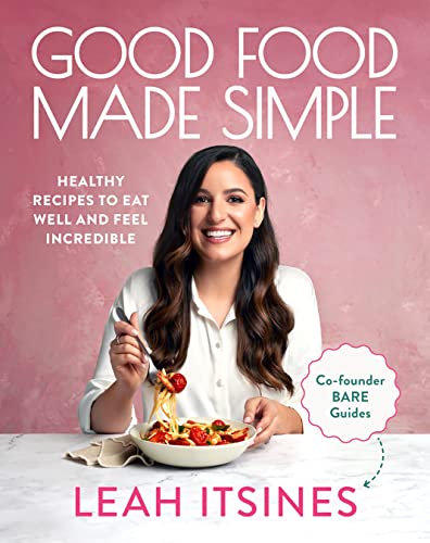 Good Food Made Simple: Healthy recipes to eat well and feel incredible (PDF/EPUB Version)