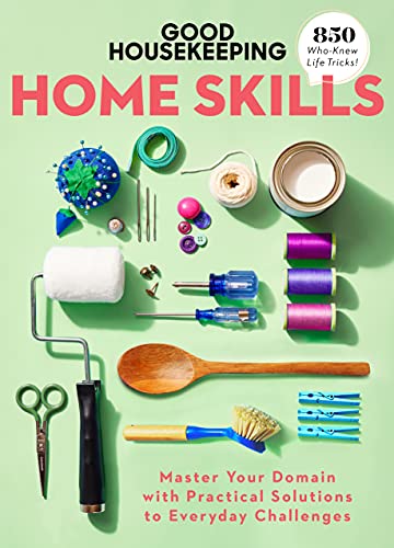 Good Housekeeping Home Skills: Master Your Domain with Practical Solutions to Everyday Challenges (PDF/EPUB Version)