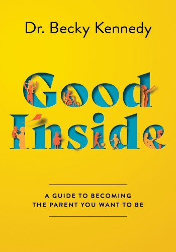 Good Inside : A Guide to Becoming the Parent You Want to Be (PDF/EPUB Version)