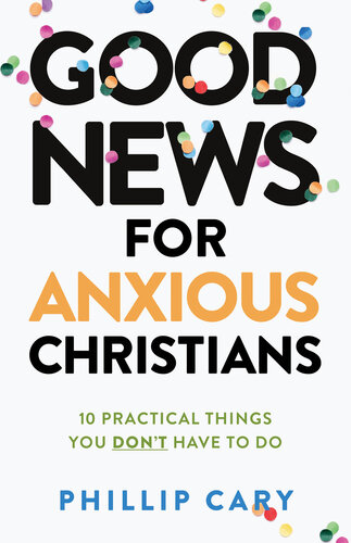 Good News for Anxious Christians, Expanded Ed.: 10 Practical Things You Don't Have to Do (PDF/EPUB Version)