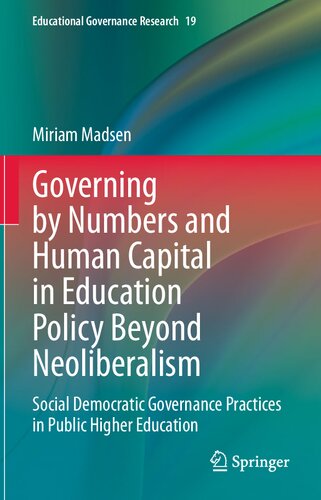 Governing by Numbers and Human Capital in Education Policy Beyond Neoliberalism: Social Democratic Governance Practices in Public Higher Education (Educational Governance Research, 19) (PDF/EPUB Version)