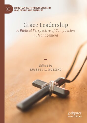 Grace Leadership: A Biblical Perspective of Compassion in Management (Christian Faith Perspectives in Leadership and Business) (PDF/EPUB Version)