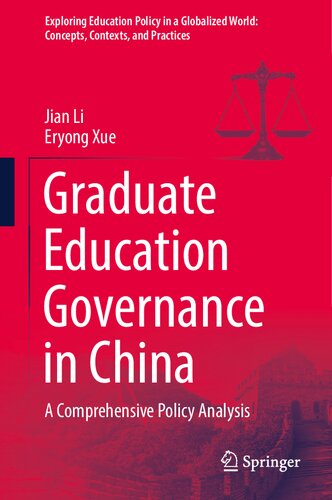 Graduate Education Governance in China: A Comprehensive Policy Analysis (Exploring Education Policy in a Globalized World: Concepts, Contexts, and Practices) (PDF/EPUB Version)