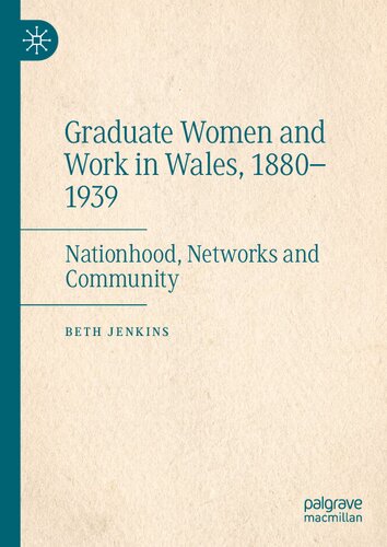 Graduate Women and Work in Wales, 1880–1939: Nationhood, Networks and Community (PDF/EPUB Version)