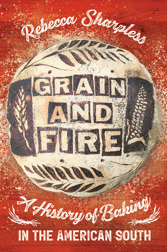 Grain and Fire: A History of Baking in the American South (PDF/EPUB Version)