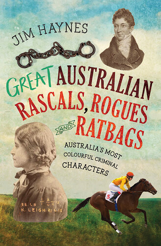 Great Australian Rascals, Rogues and Ratbags: Australia's most colourful criminal characters (PDF/EPUB Version)