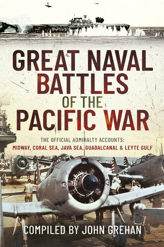 Great Naval Battles of the Pacific War: The Official Admiralty Accounts: Midway, Coral Sea, Java Sea, Guadalcanal and Leyte Gulf (PDF/EPUB Version)