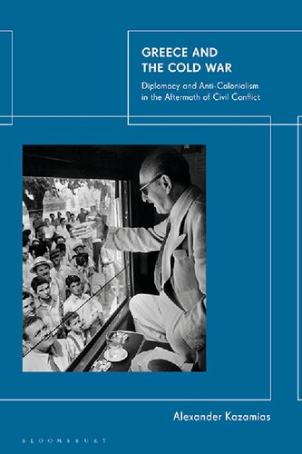 Greece and the Cold War: Diplomacy and Anti-Colonialism in the Aftermath of Civil Conflict (PDF/EPUB Version)