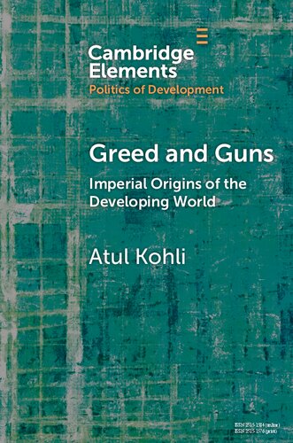 Greed and Guns: Imperial Origins of the Developing World (Elements in the Politics of Development) (PDF/EPUB Version)
