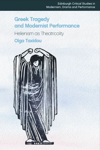 Greek Tragedy and Modernist Performance: Hellenism as Theatricality (PDF/EPUB Version)