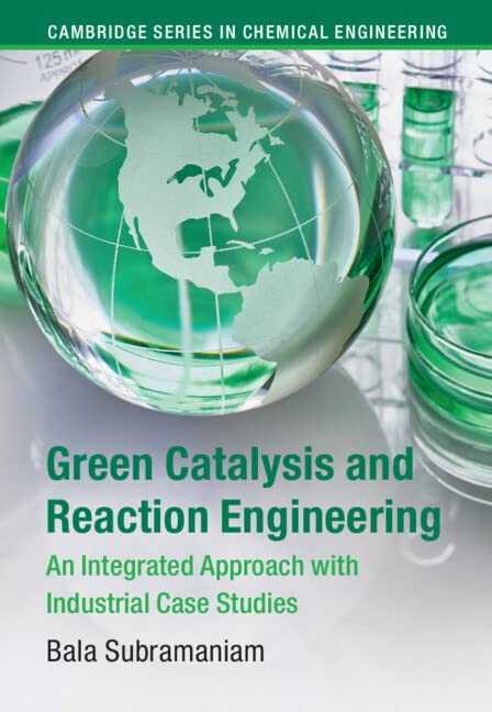 Green Catalysis and Reaction Engineering: An Integrated Approach with Industrial Case Studies (PDF/EPUB Version)