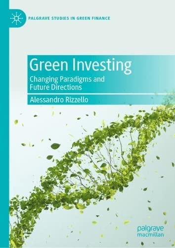 Green Investing: Changing Paradigms and Future Directions (Palgrave Studies in Impact Finance) (PDF/EPUB Version)