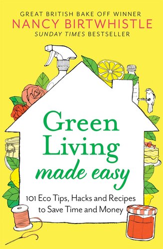 Green Living Made Easy: 101 Eco Tips, Hacks and Recipes to Save Time and Money (PDF/EPUB Version)