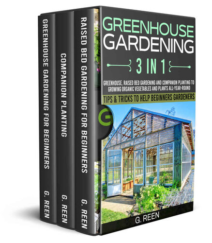 Greenhouse Gardening 3 in 1: Greenhouse, Raised Bed Gardening and Companion Planting to Grow Organic Vegetables and Plants All-Year-Round (PDF/EPUB Version)