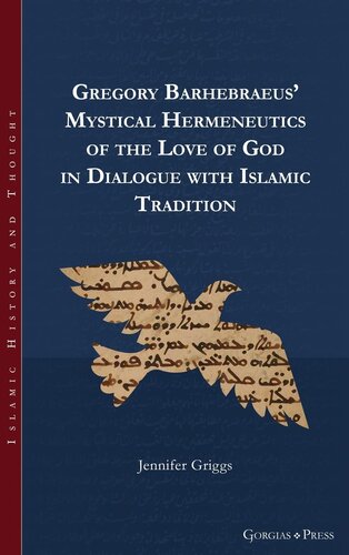 Gregory Barhebraeus' Mystical Hermeneutics of the Love of God in Dialogue with Islamic Tradition (PDF/EPUB Version)