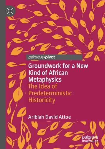 Groundwork for a New Kind of African Metaphysics: The Idea of Predeterministic Historicity (PDF/EPUB Version)
