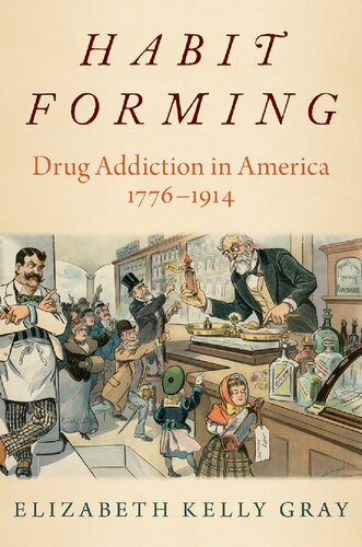 Habit Forming: Drug Addiction in America, 1776-1914 (PDF/EPUB Version)