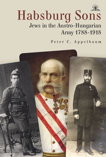 Habsburg Sons: Jews in the Austro-Hungarian Army, 1788–1918 (PDF/EPUB Version)