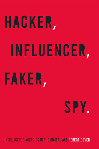 Hacker, Influencer, Faker, Spy: Intelligence Agencies in the Digital Age (PDF/EPUB Version)