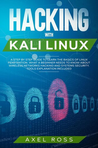 Hacking with Kali Linux: A Step by Step Guide to Learn the Basics of Linux Penetration. What A Beginner Needs to Know About Wireless Networks Hacking and Systems Security. Tools Explanation Included (PDF/EPUB Version)