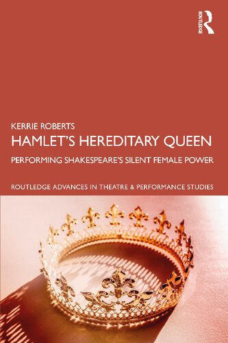 Hamlet’s Hereditary Queen: Performing Shakespeare’s Silent Female Power (PDF/EPUB Version)