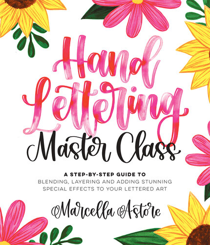 Hand Lettering Master Class: A Step-by-Step Guide to Blending, Layering and Adding Stunning Special Effects to Your Lettered Art (PDF/EPUB Version)