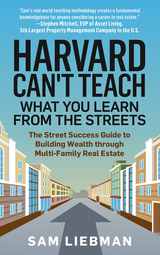 Harvard Can't Teach What You Learn from the Streets The Street Success Guide to Building Wealth through Multi-Family Real Estate. (PDF/EPUB Version)